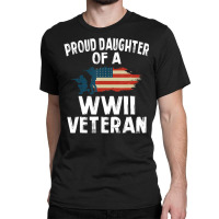 Proud Daughter Of A Wwii Veteran Classic T-shirt | Artistshot