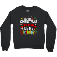 Merry Christmas And Yes It's My Birthday Gift Crewneck Sweatshirt | Artistshot