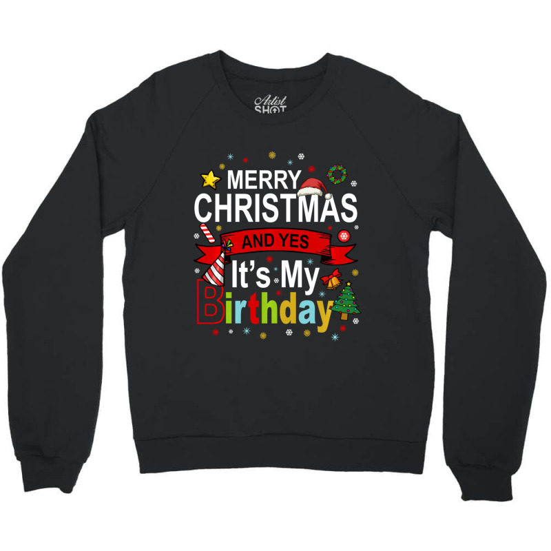 Merry Christmas And Yes It's My Birthday Gift Crewneck Sweatshirt by behindcedar22 | Artistshot