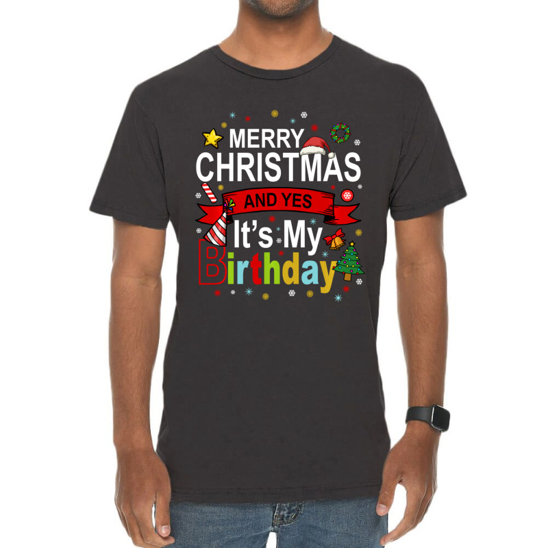 Merry Christmas And Yes It's My Birthday Gift Vintage T-Shirt by behindcedar22 | Artistshot