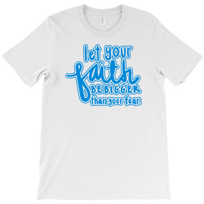Let Your Faith Be Bigger Than Your Fear T-shirt Designed By Arief Wijaya Putra