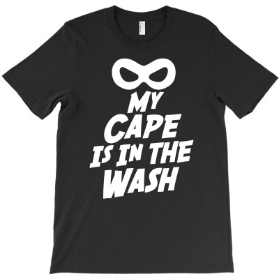 My Cape Is In The Wash T-shirt Designed By Arief Wijaya Putra