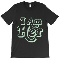 I Am Her Green Print T-shirt | Artistshot