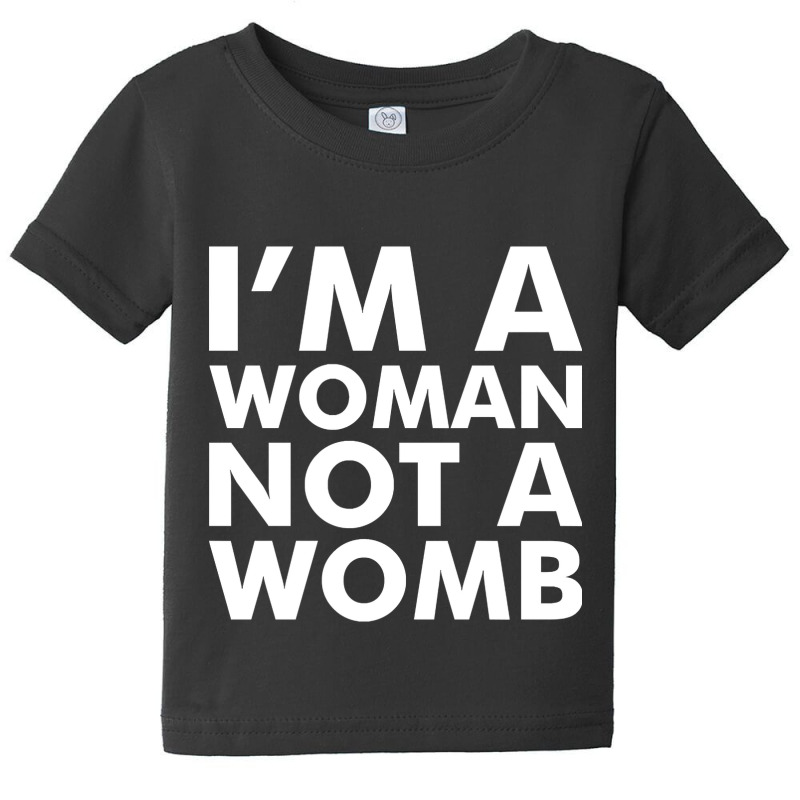 I'm A Woman Not A Womb (white) Baby Tee | Artistshot