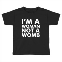 I'm A Woman Not A Womb (white) Toddler T-shirt | Artistshot