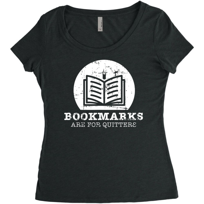 Bookmarks Are For Quitters Bookworm Book Lovers Reading Women's Triblend Scoop T-shirt by oatesorlandoi9eepf | Artistshot