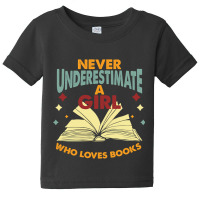 Never Underestimate A Girl Who Loves Books Baby Tee | Artistshot