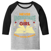 Never Underestimate A Girl Who Loves Books Youth 3/4 Sleeve | Artistshot