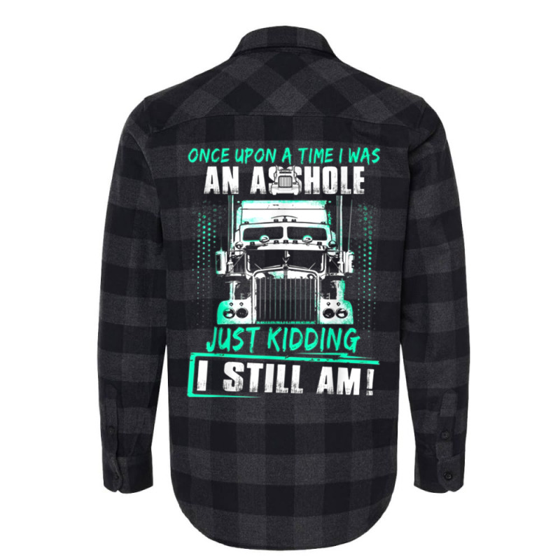 Once Upon A Time I Was An Asshole Just Kidding I Still Am002 Flannel Shirt | Artistshot