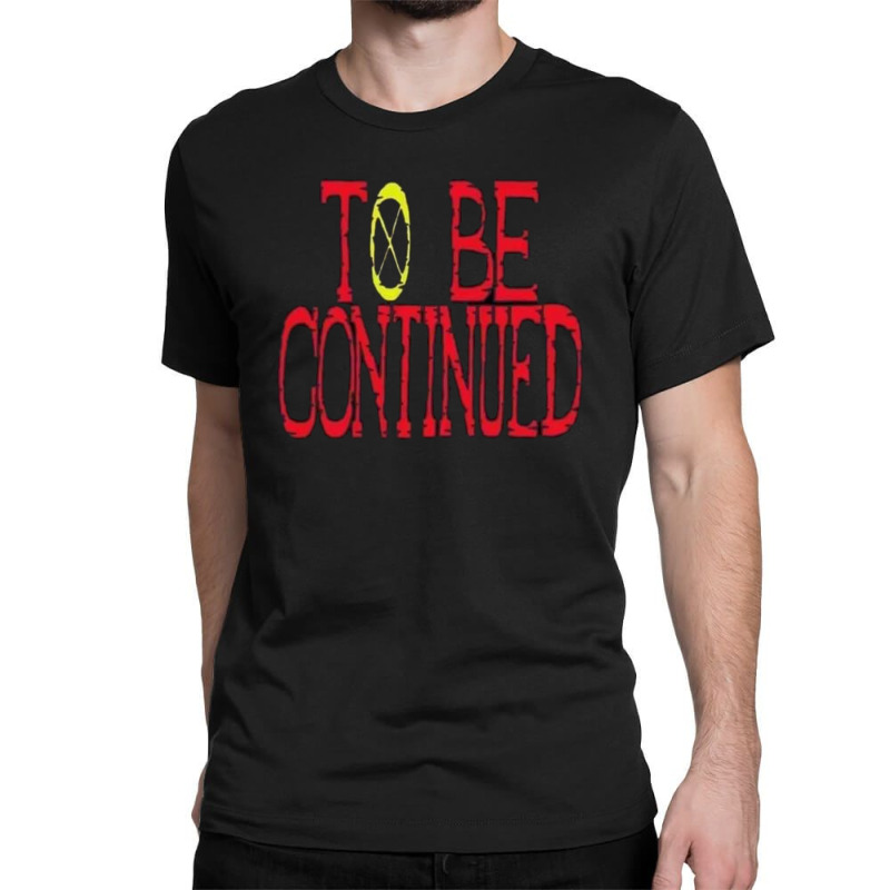Custom To Be Continued One Piece Classic T Shirt By Acoy Artistshot
