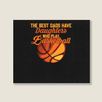 Basketball Coach The Best Dads Have Daughters Who Play Basketball Fath Landscape Canvas Print | Artistshot