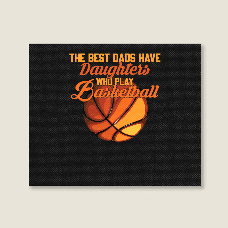 Basketball Coach The Best Dads Have Daughters Who Play Basketball Fath Landscape Canvas Print | Artistshot