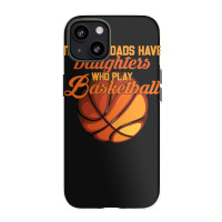 Basketball Coach The Best Dads Have Daughters Who Play Basketball Fath Iphone 13 Case | Artistshot