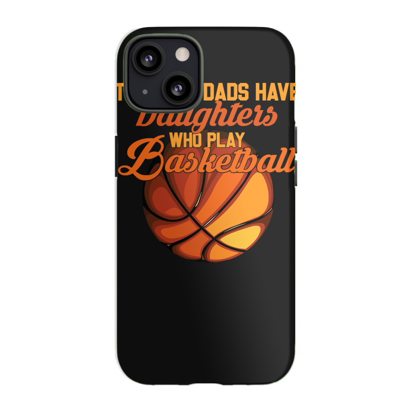 Basketball Coach The Best Dads Have Daughters Who Play Basketball Fath Iphone 13 Case | Artistshot