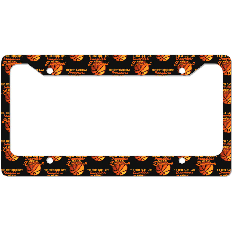 Basketball Coach The Best Dads Have Daughters Who Play Basketball Fath License Plate Frame | Artistshot