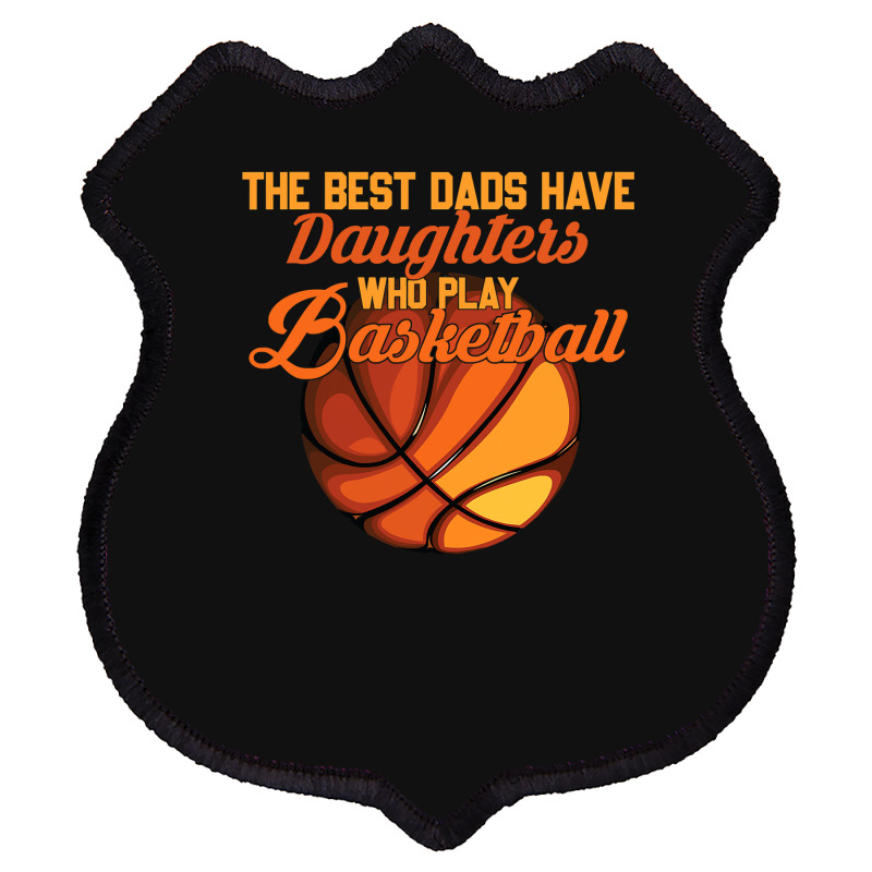 Basketball Coach The Best Dads Have Daughters Who Play Basketball Fath Shield Patch | Artistshot