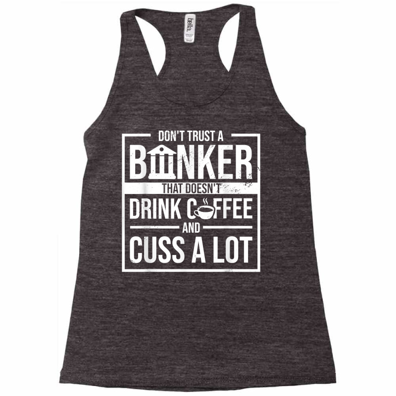 Don't Trust A Banker That Doesn't Drink Coffee And Cuss T Shirt Racerback Tank by gswarnkab | Artistshot