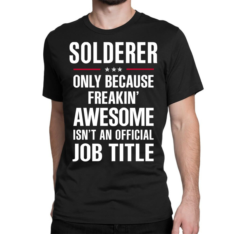 Gift For Freakin' Awesome Solderer Classic T-shirt | Artistshot