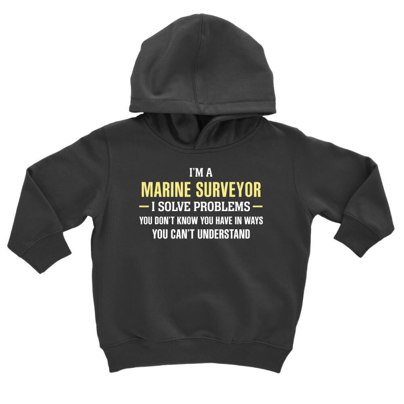 Marine Surveyor I Solve Problems Funny Gift Toddler Hoodie by thanchashop | Artistshot