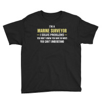 Marine Surveyor I Solve Problems Funny Gift Youth Tee | Artistshot