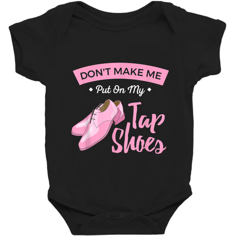 Funny Dont Make Me Put On My Tap Shoes For Tap Dancers Shirt Baby Bodysuit | Artistshot