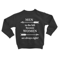 Men To The Left Because Women Are Always Right Toddler Sweatshirt | Artistshot