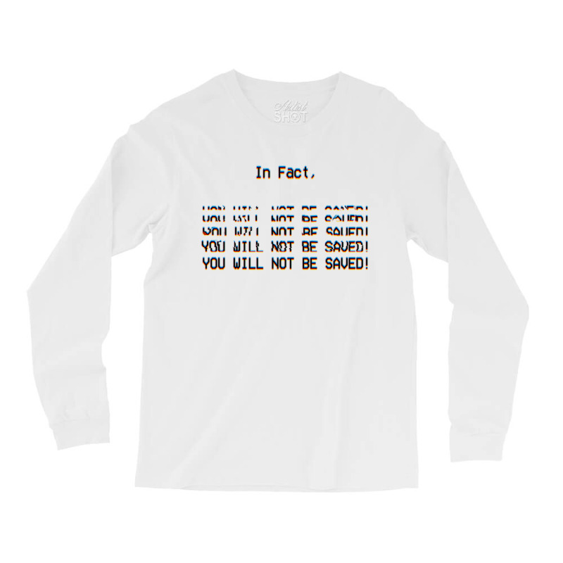 In Fact, You Will Not Be Saved. Long Sleeve Shirts | Artistshot