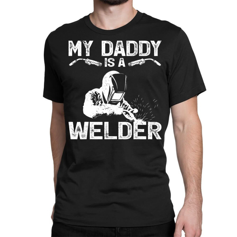 My Daddy Is A Welder Welding Girls Kids Boys Classic T-shirt by lykhongduong9enev3 | Artistshot