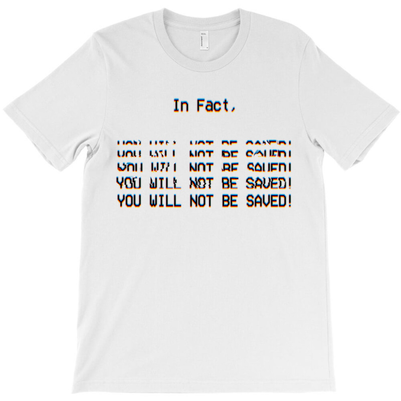 In Fact, You Will Not Be Saved. T-shirt | Artistshot