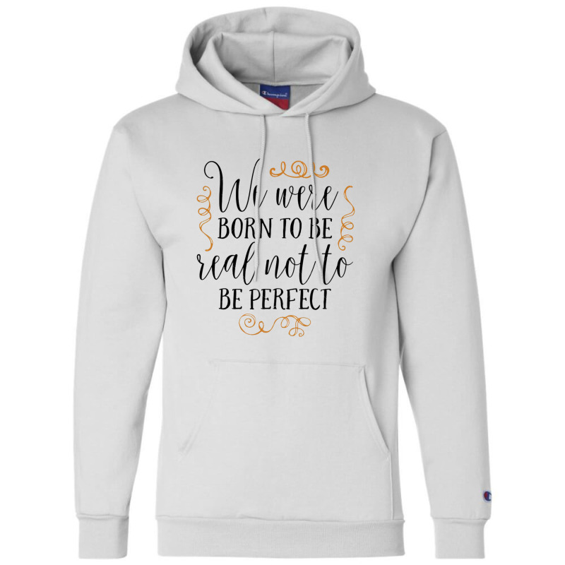 Born To Be Real Not Perfect Champion Hoodie by Janethor | Artistshot