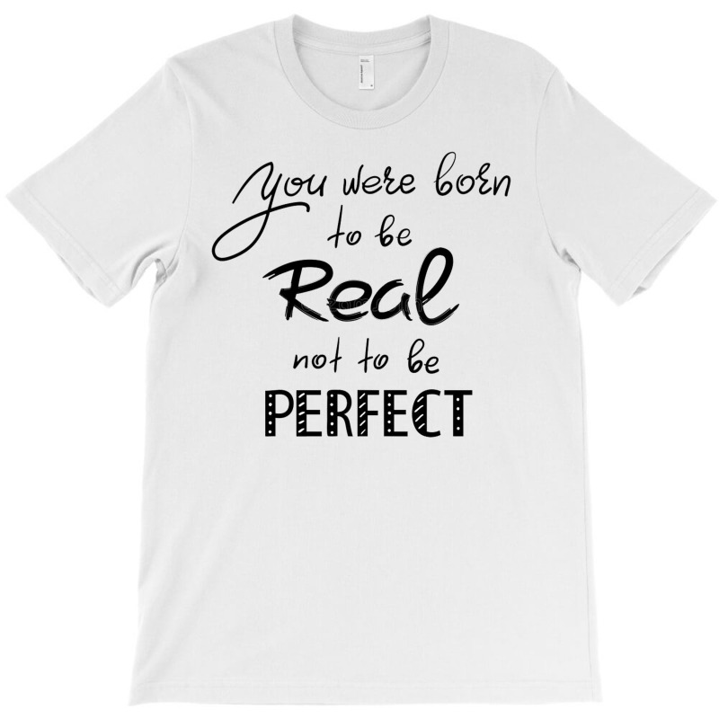 Real Not Perfectea T-Shirt by Janethor | Artistshot