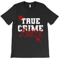 True Crime Junkie Podcast Documentary Forensic Science Blood (2) T-shirt | Artistshot