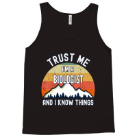 Trust Me I'm A Biologist And I Know Things Tank Top | Artistshot