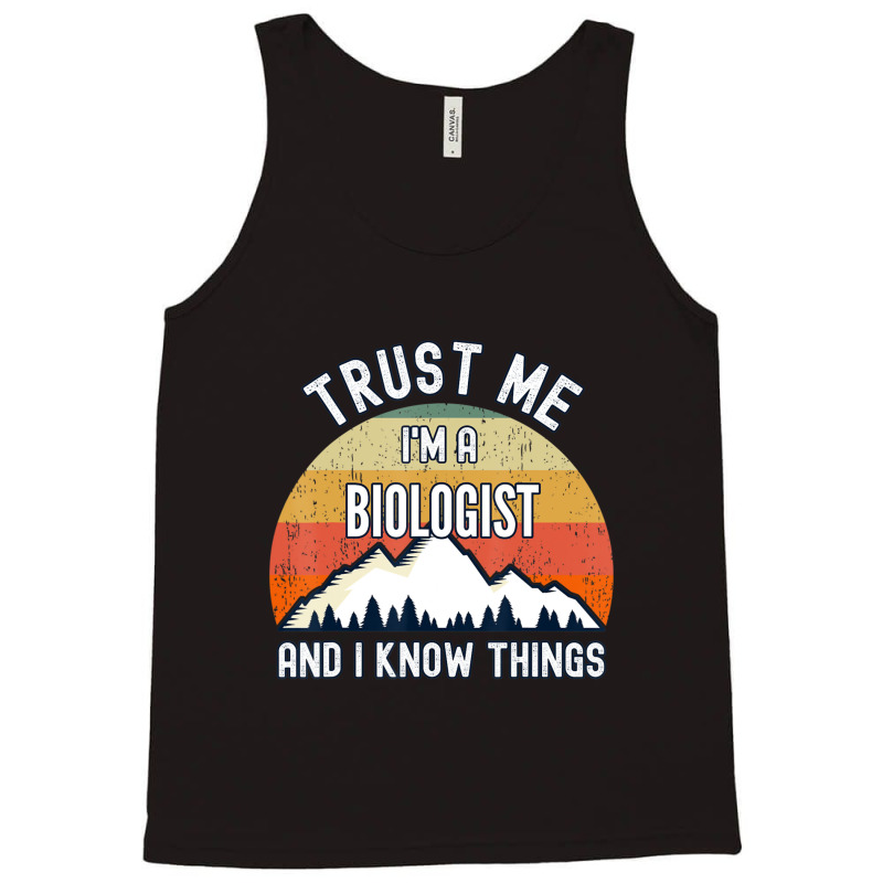 Trust Me I'm A Biologist And I Know Things Tank Top | Artistshot