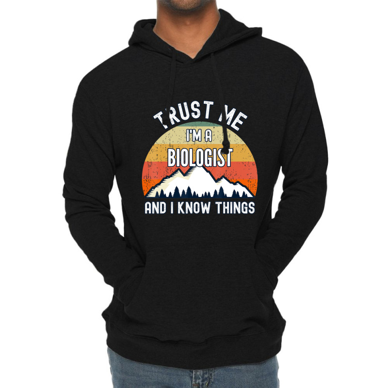 Trust Me I'm A Biologist And I Know Things Lightweight Hoodie | Artistshot