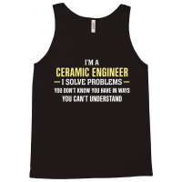 Ceramic Engineer I Solve Problems Funny Gift Tank Top | Artistshot