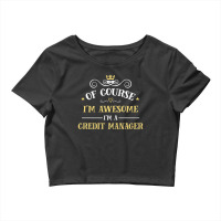 Of Course I'm Awesome I'm A Credit Manager Crop Top | Artistshot