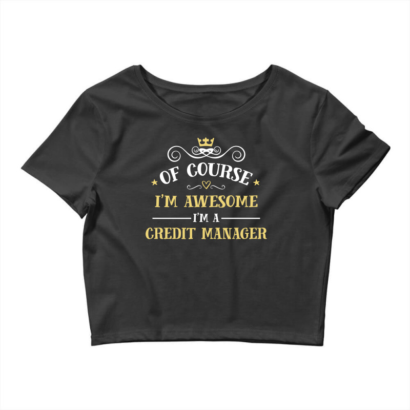 Of Course I'm Awesome I'm A Credit Manager Crop Top by thanchashop | Artistshot