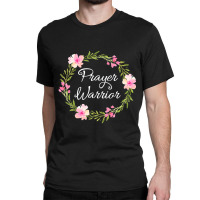 Inspirational, Prayer Warrior T-shirt. Faith Sayings Classic T-shirt | Artistshot