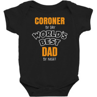 Coroner By Day Worlds Best Dad By Night Father's Day Gift Baby Bodysuit | Artistshot