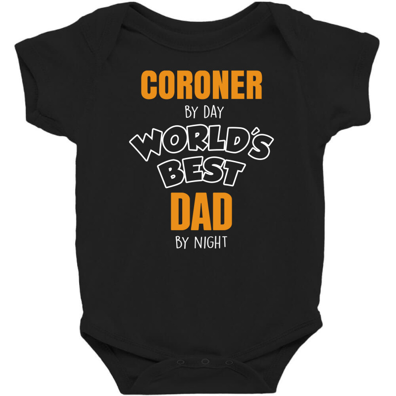 Coroner By Day Worlds Best Dad By Night Father's Day Gift Baby Bodysuit | Artistshot