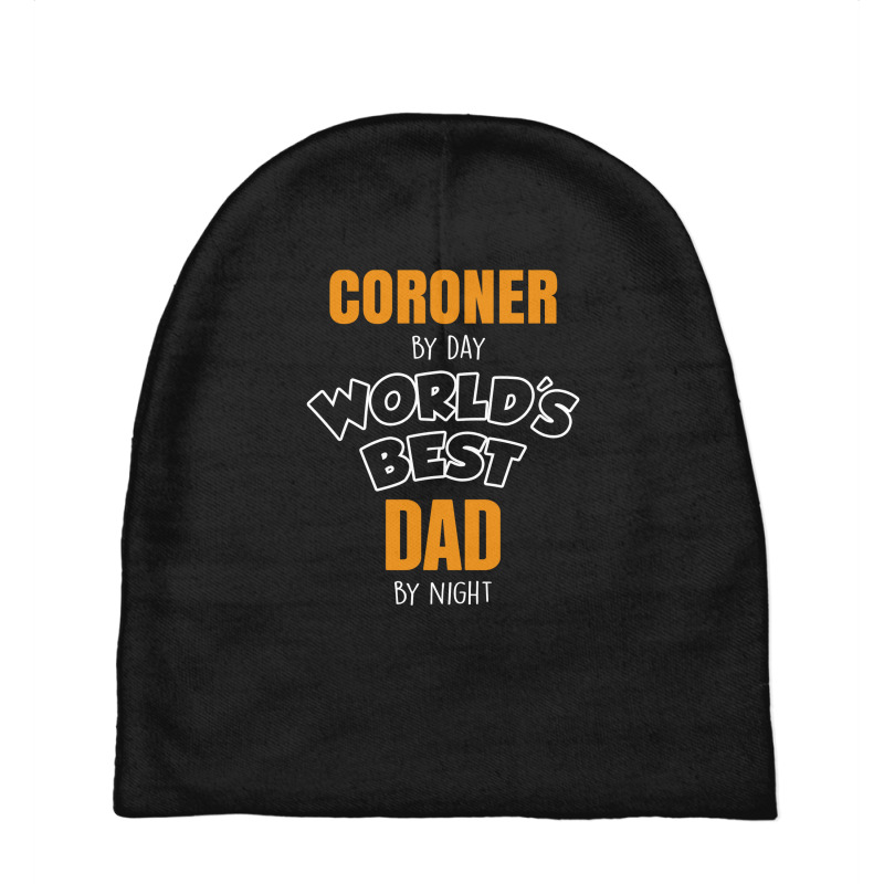 Coroner By Day Worlds Best Dad By Night Father's Day Gift Baby Beanies | Artistshot