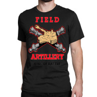 Field Artillery King Of Battle Classic T-shirt | Artistshot