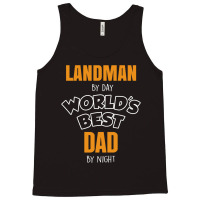 Landman By Day Worlds Best Dad By Night Father's Day Gift Tank Top | Artistshot