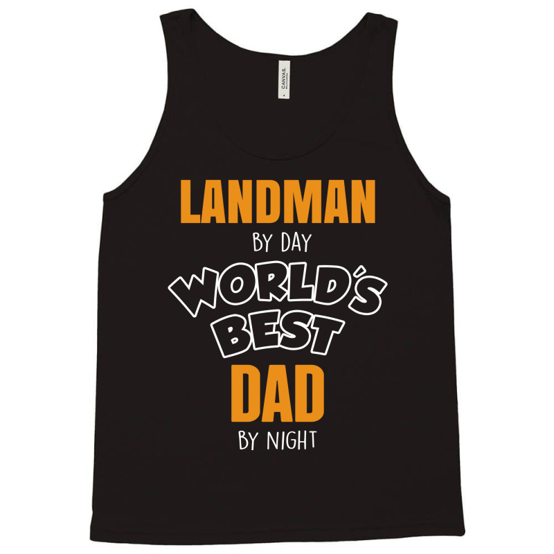 Landman By Day Worlds Best Dad By Night Father's Day Gift Tank Top by thanchashop | Artistshot