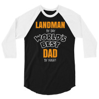 Landman By Day Worlds Best Dad By Night Father's Day Gift 3/4 Sleeve Shirt | Artistshot