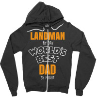 Landman By Day Worlds Best Dad By Night Father's Day Gift Zipper Hoodie | Artistshot