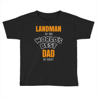 Landman By Day Worlds Best Dad By Night Father's Day Gift Toddler T-shirt | Artistshot