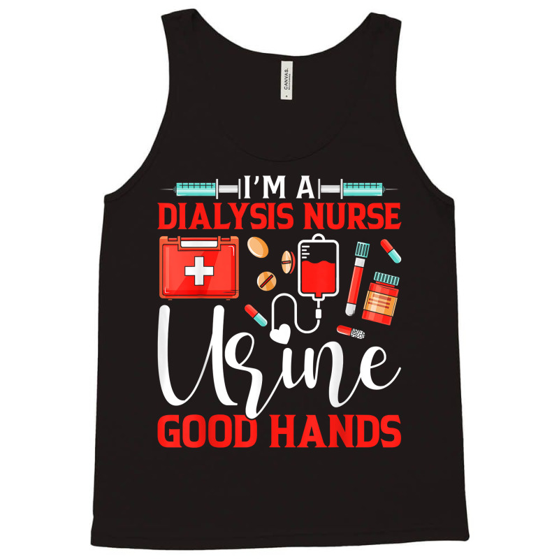 I'm A Dialysis Nurse Good Hands Nursing Tech Nephrology T Shirt Tank Top by meritzjla | Artistshot