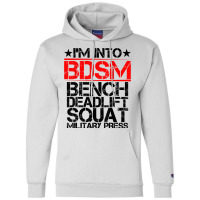 I'm Into Bdsm Bench Squat Deadlift Military Press        . T Shirt Champion Hoodie | Artistshot